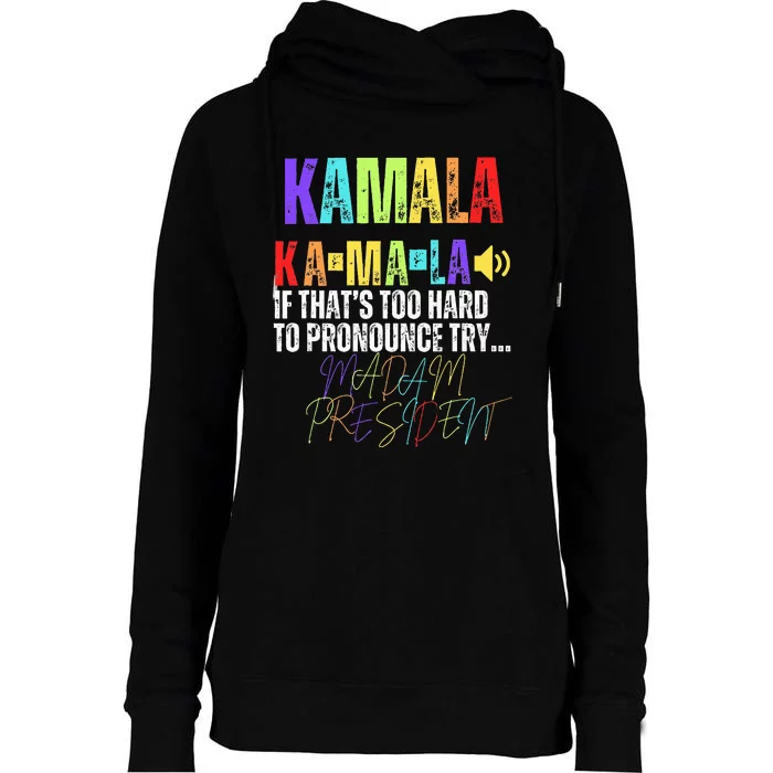 Kamala If ThatS Too Hard To Pronounce Try Madam President Womens Funnel Neck Pullover Hood