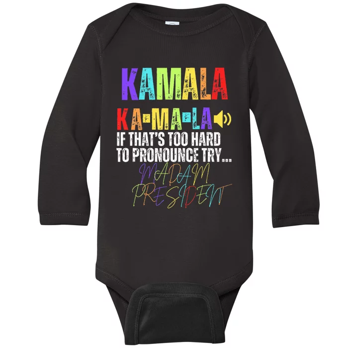 Kamala If ThatS Too Hard To Pronounce Try Madam President Baby Long Sleeve Bodysuit