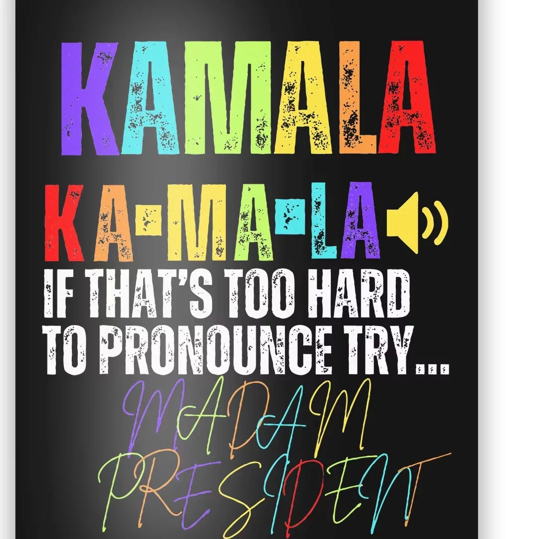 Kamala If ThatS Too Hard To Pronounce Try Madam President Poster