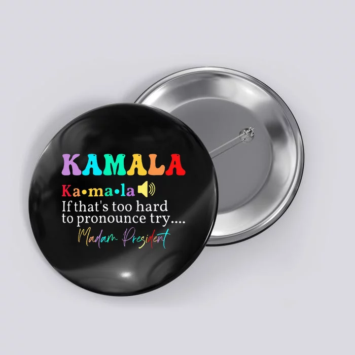 Kamala If ThatS Too Hard To Pronounce Try Madam President Button