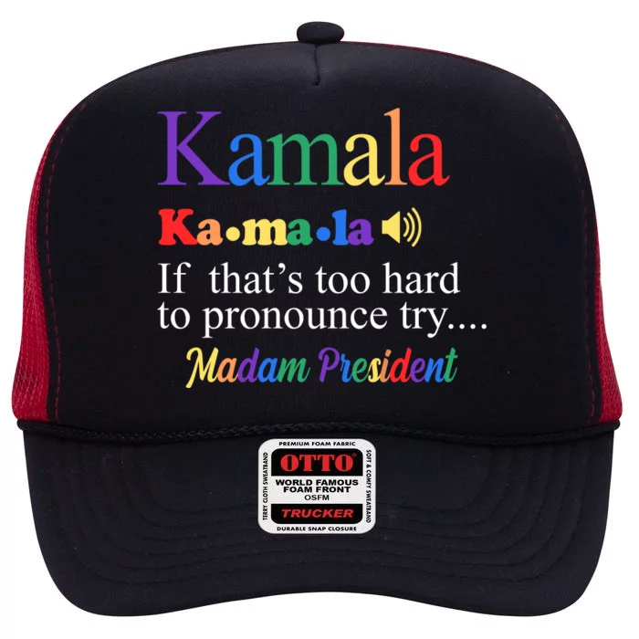 Kamala If Thats Too Hard To Pronounce Try Madam President Rainbow High Crown Mesh Trucker Hat