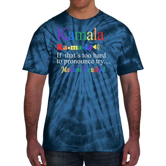 Kamala If Thats Too Hard To Pronounce Try Madam President Rainbow Tie-Dye T-Shirt