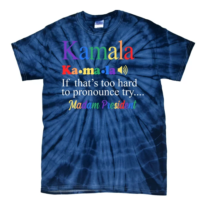 Kamala If Thats Too Hard To Pronounce Try Madam President Rainbow Tie-Dye T-Shirt