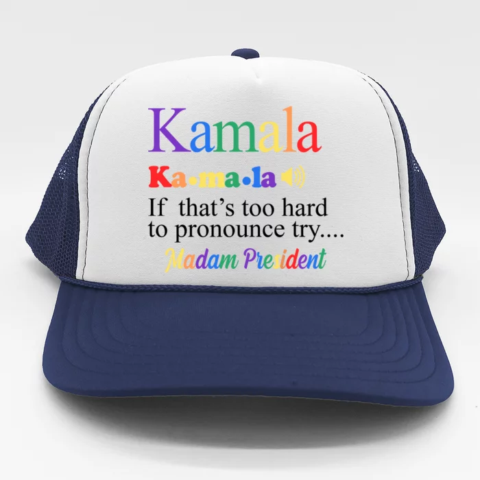 Kamala If Thats Too Hard To Pronounce Try Madam President Rainbow Trucker Hat