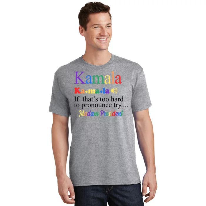 Kamala If Thats Too Hard To Pronounce Try Madam President Rainbow T-Shirt