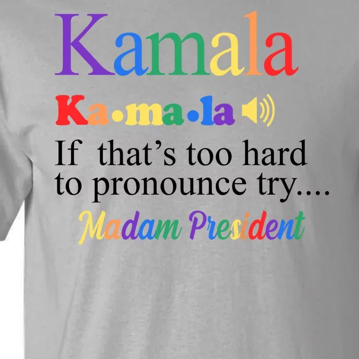 Kamala If Thats Too Hard To Pronounce Try Madam President Rainbow Tall T-Shirt