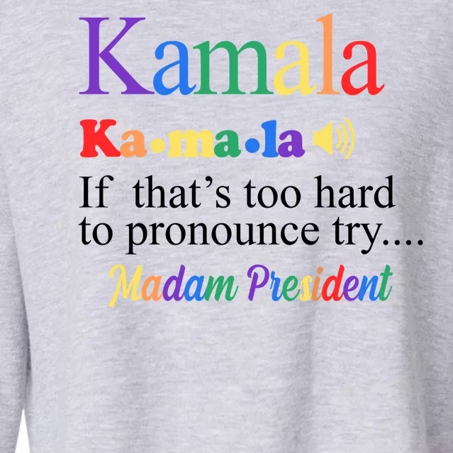 Kamala If Thats Too Hard To Pronounce Try Madam President Rainbow Cropped Pullover Crew