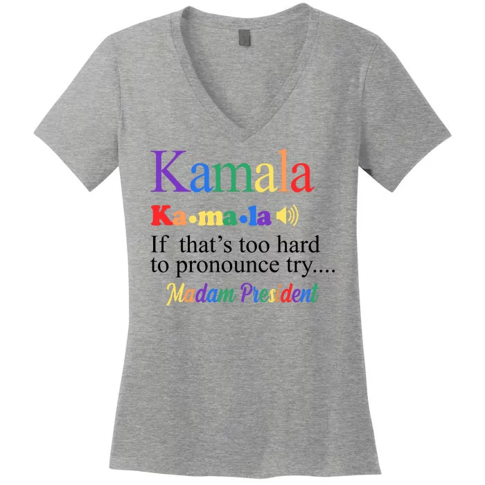 Kamala If Thats Too Hard To Pronounce Try Madam President Rainbow Women's V-Neck T-Shirt