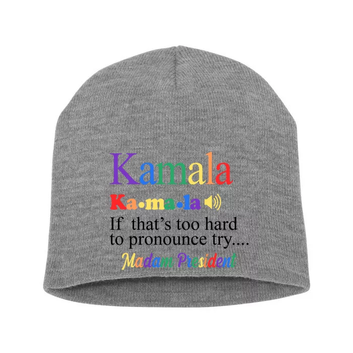 Kamala If Thats Too Hard To Pronounce Try Madam President Rainbow Short Acrylic Beanie