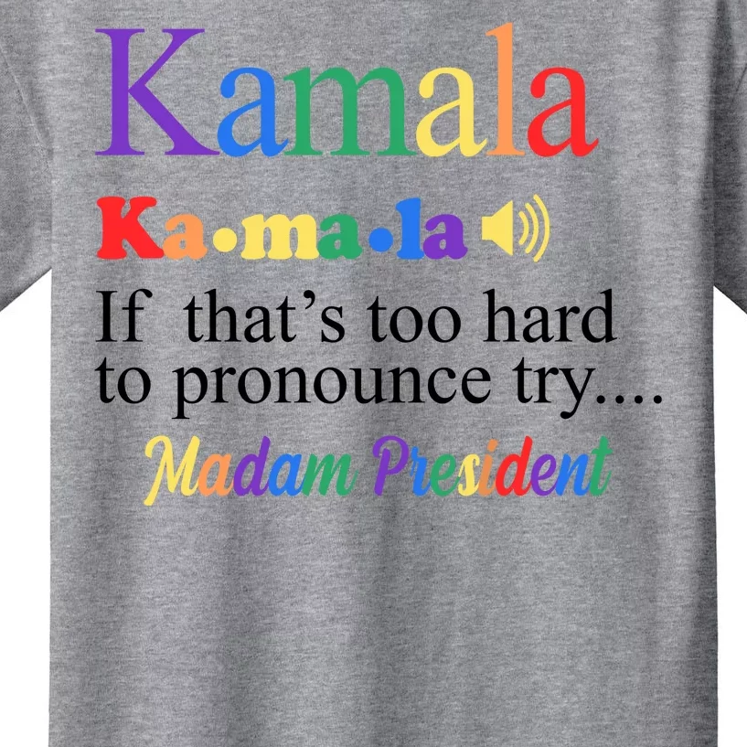 Kamala If Thats Too Hard To Pronounce Try Madam President Rainbow Kids T-Shirt