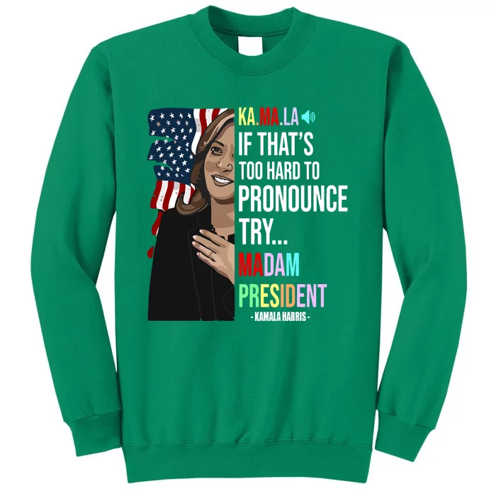 Kamala If That’S Too Hard To Pronounce Try Madam President Sweatshirt