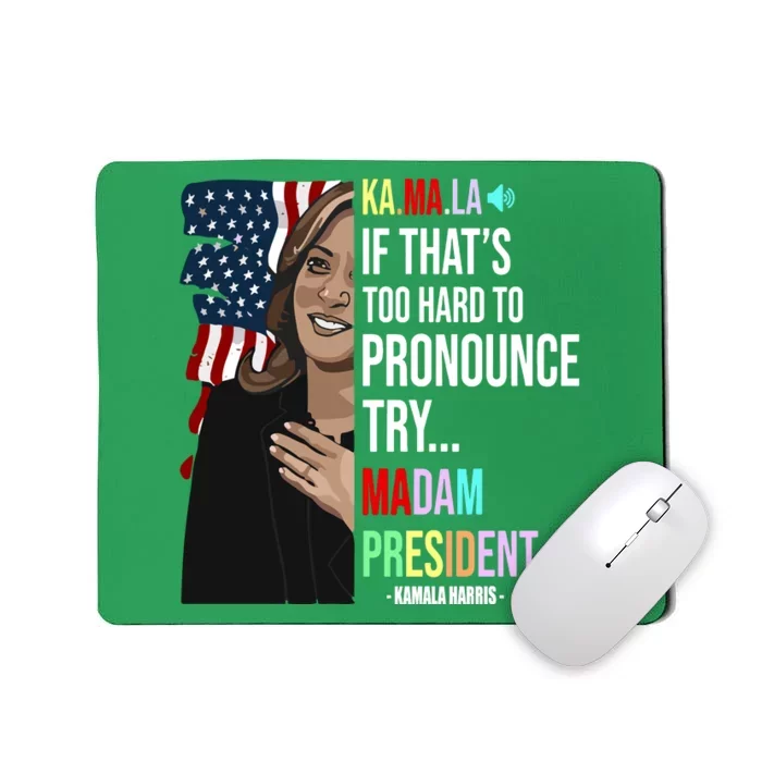 Kamala If That’S Too Hard To Pronounce Try Madam President Mousepad