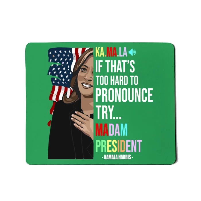 Kamala If That’S Too Hard To Pronounce Try Madam President Mousepad