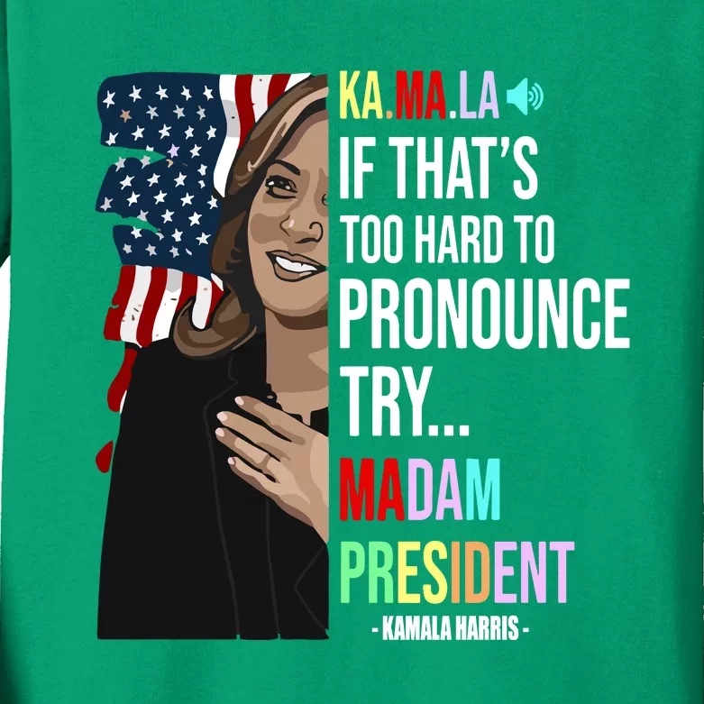 Kamala If That’S Too Hard To Pronounce Try Madam President Kids Long Sleeve Shirt