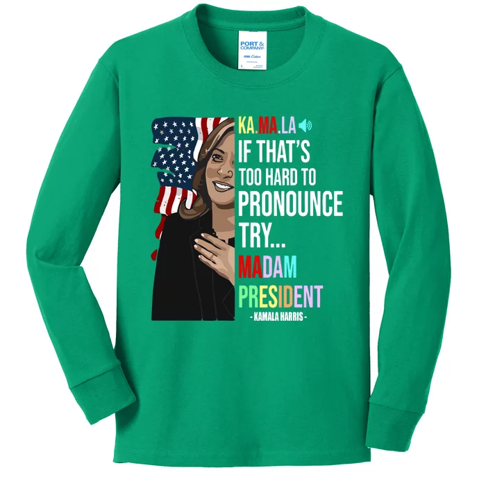 Kamala If That’S Too Hard To Pronounce Try Madam President Kids Long Sleeve Shirt