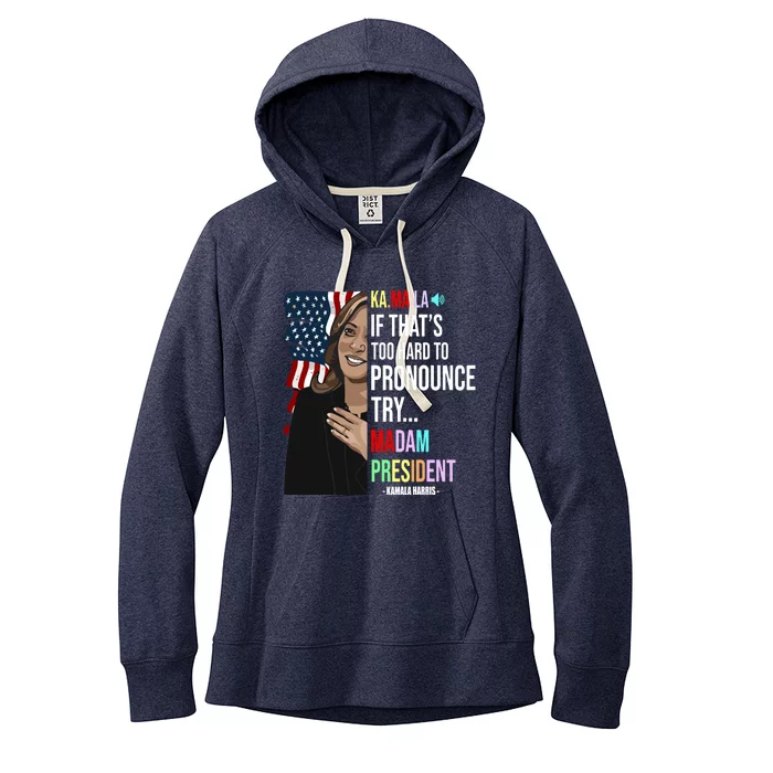 Kamala If That’S Too Hard To Pronounce Try Madam President Women's Fleece Hoodie