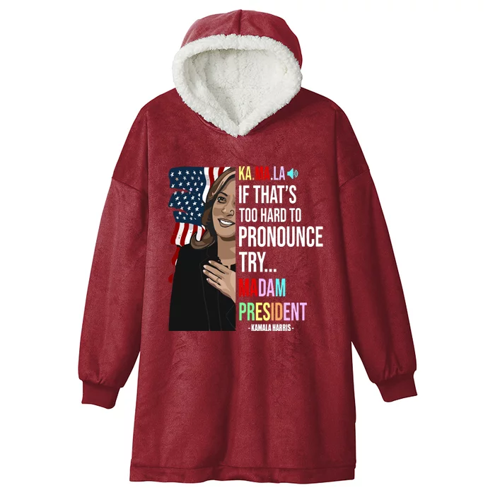 Kamala If That’S Too Hard To Pronounce Try Madam President Hooded Wearable Blanket