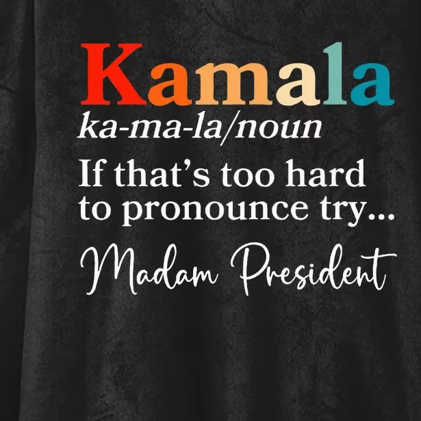 Kamala If ThatS Too Hard To Pronounce Try Madam President Hooded Wearable Blanket