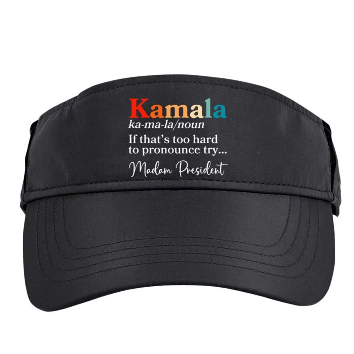 Kamala If ThatS Too Hard To Pronounce Try Madam President Adult Drive Performance Visor