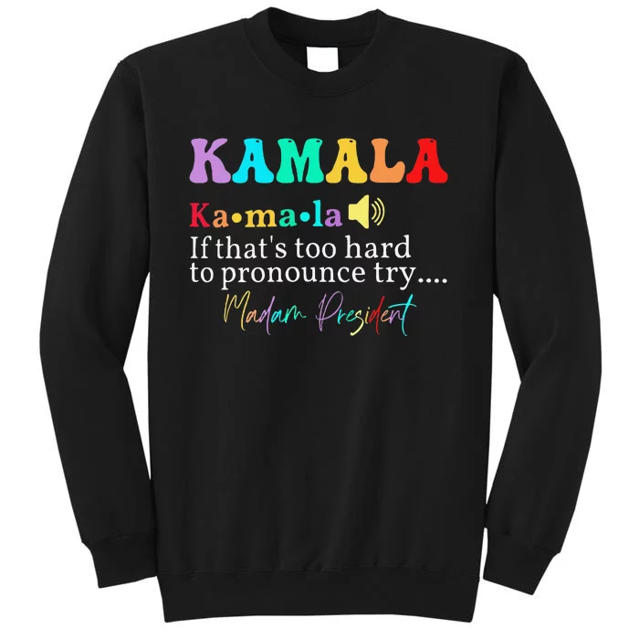 Kamala If ThatS Too Hard To Pronounce Try Madam President Sweatshirt