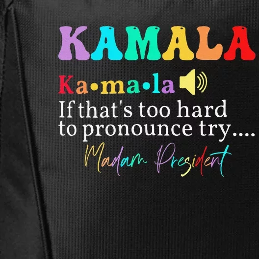 Kamala If ThatS Too Hard To Pronounce Try Madam President City Backpack