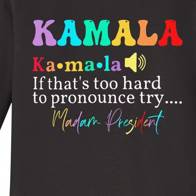 Kamala If ThatS Too Hard To Pronounce Try Madam President Baby Long Sleeve Bodysuit