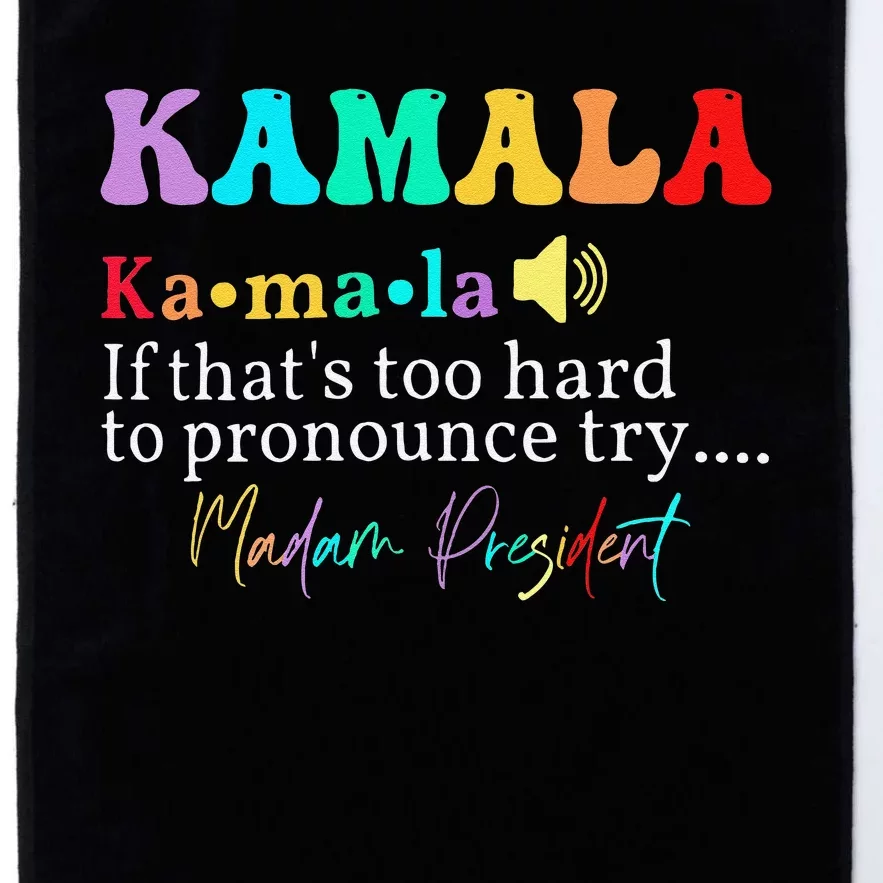 Kamala If ThatS Too Hard To Pronounce Try Madam President Platinum Collection Golf Towel