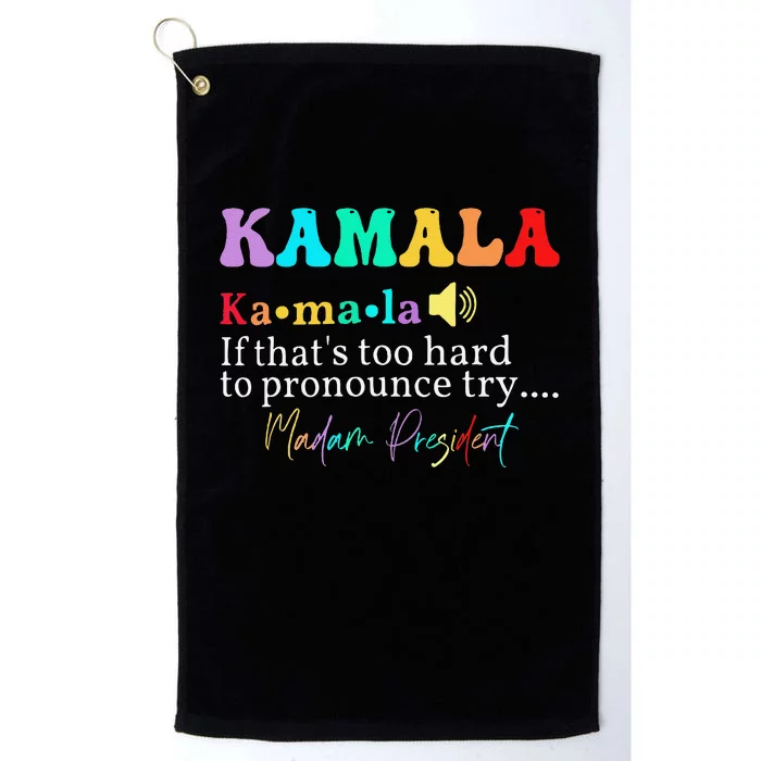 Kamala If ThatS Too Hard To Pronounce Try Madam President Platinum Collection Golf Towel