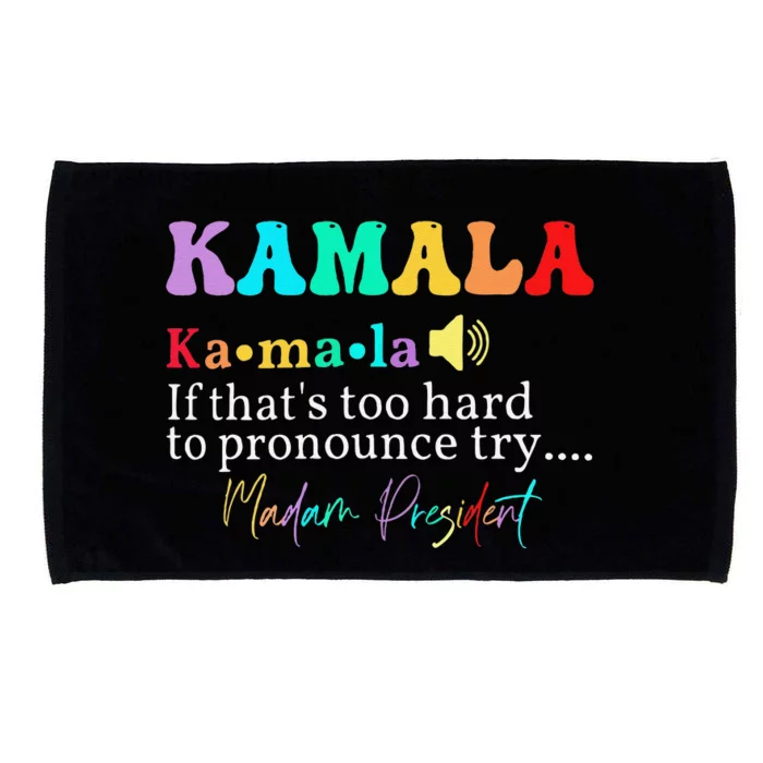 Kamala If ThatS Too Hard To Pronounce Try Madam President Microfiber Hand Towel