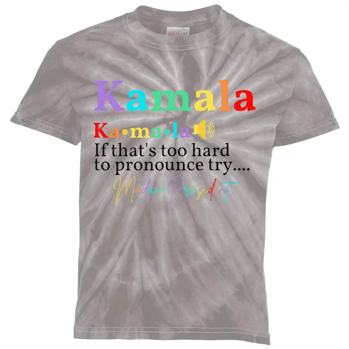 Kamala If ThatS Too Hard To Pronounce Try Madam President Kids Tie-Dye T-Shirt