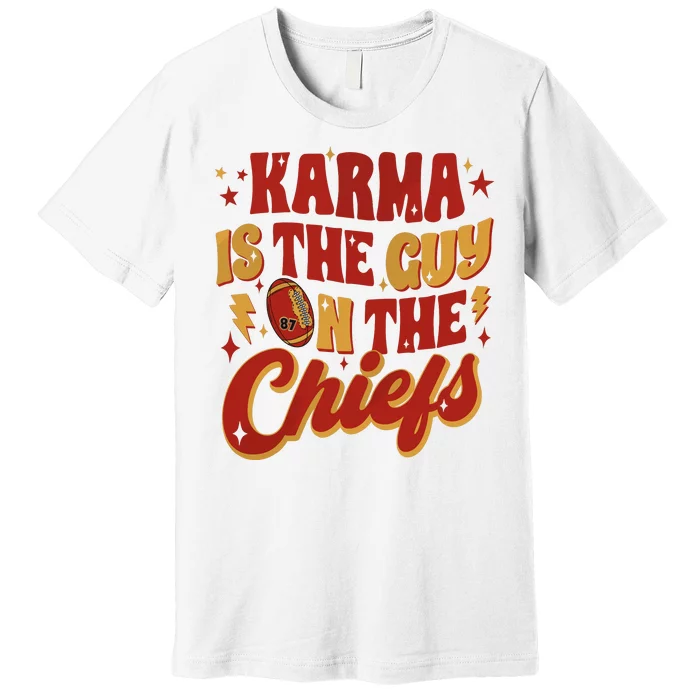 Karma Is The Guy On The Chief Premium T-Shirt