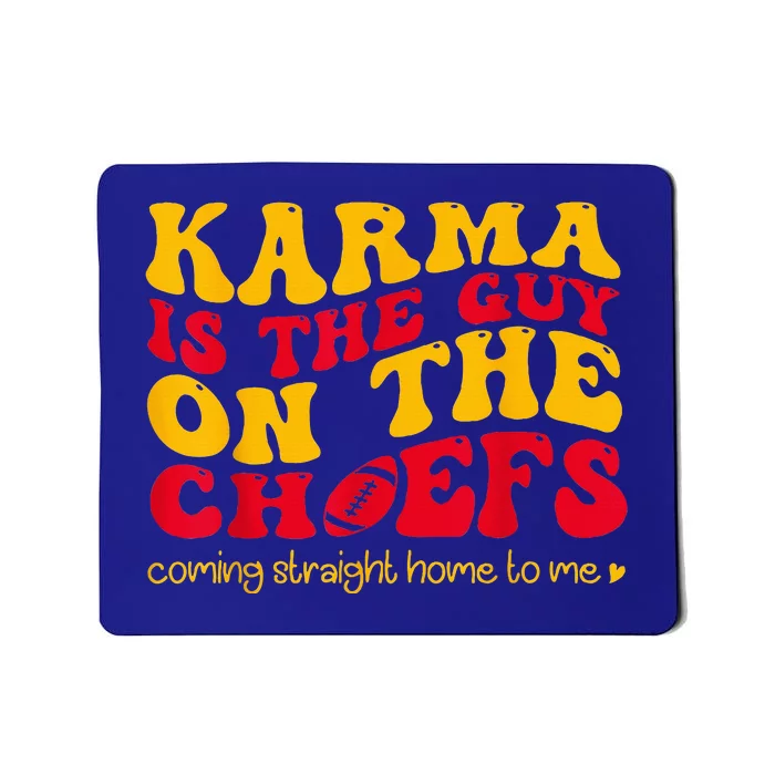 Karma Is the Guy on the Chief Coming Straight Home to Me Mousepad