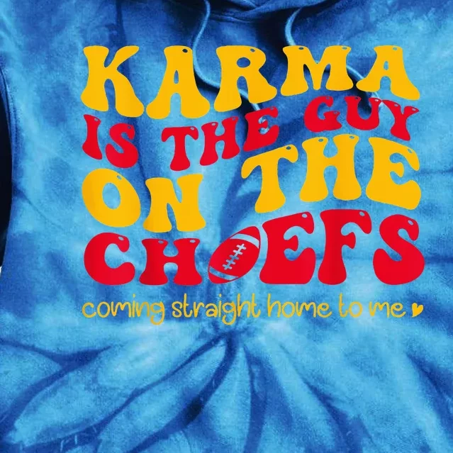 Karma Is the Guy on the Chief Coming Straight Home to Me Tie Dye Hoodie