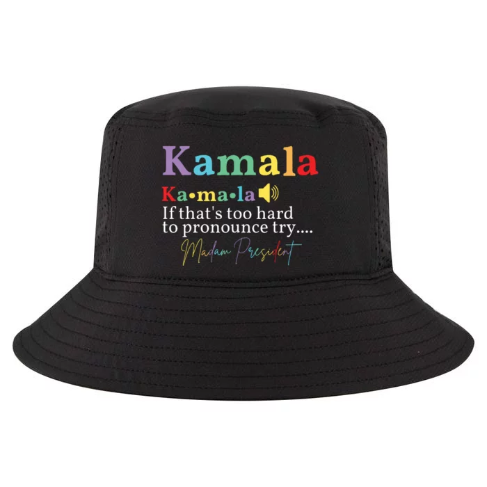 Kamala If Thats Too Hard To Pronounce Try Madam President Cool Comfort Performance Bucket Hat