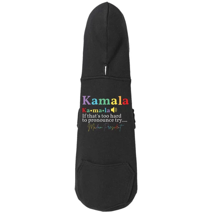 Kamala If Thats Too Hard To Pronounce Try Madam President Doggie 3-End Fleece Hoodie