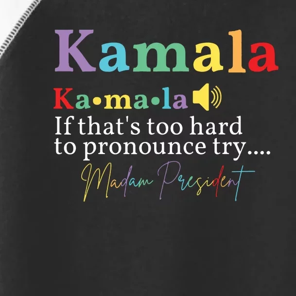 Kamala If Thats Too Hard To Pronounce Try Madam President Toddler Fine Jersey T-Shirt