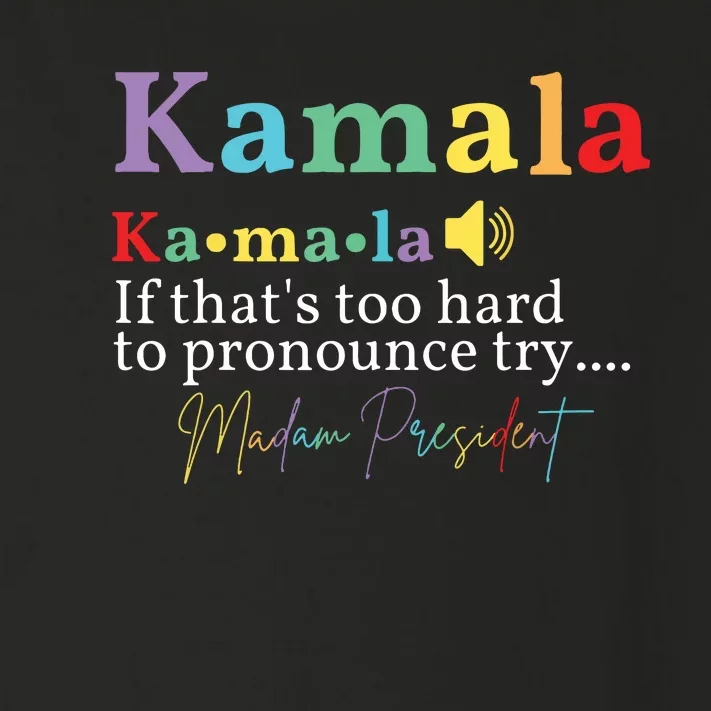 Kamala If Thats Too Hard To Pronounce Try Madam President Toddler Long Sleeve Shirt