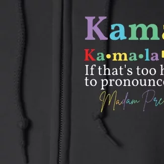 Kamala If Thats Too Hard To Pronounce Try Madam President Full Zip Hoodie