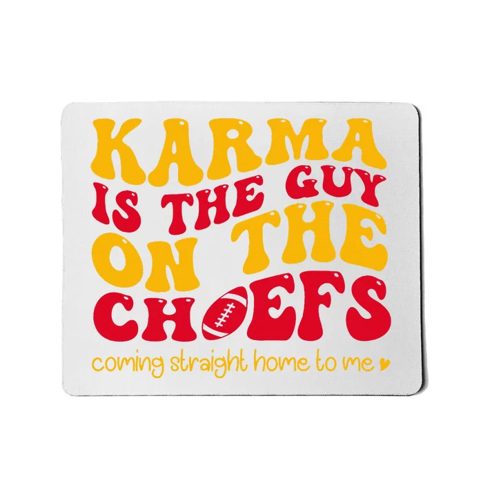 Karma Is the Guy on the Chief Coming Straight Home to Me Mousepad