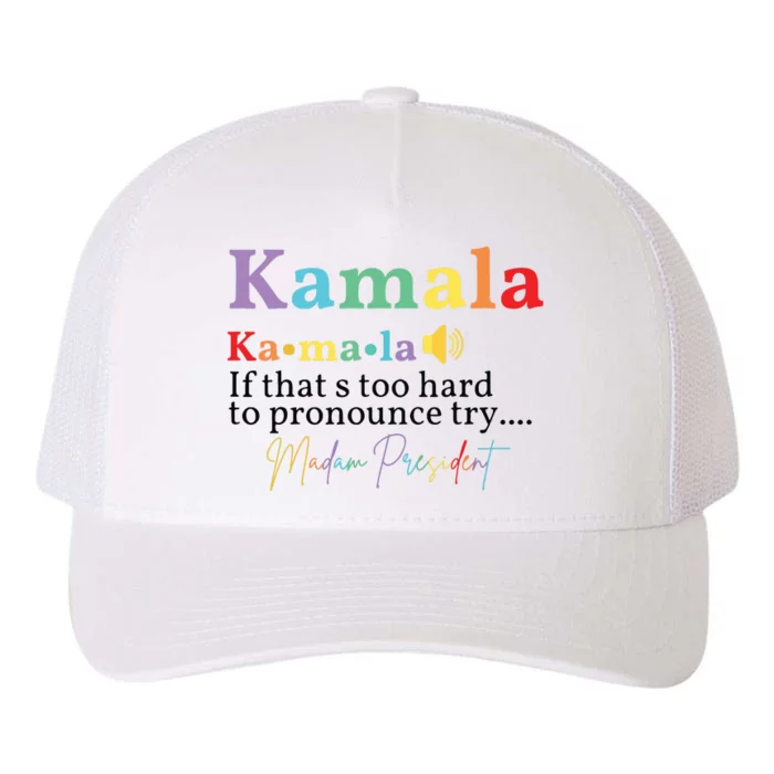 Kamala If Thats Too Hard To Pronounce Try Madam President Yupoong Adult 5-Panel Trucker Hat