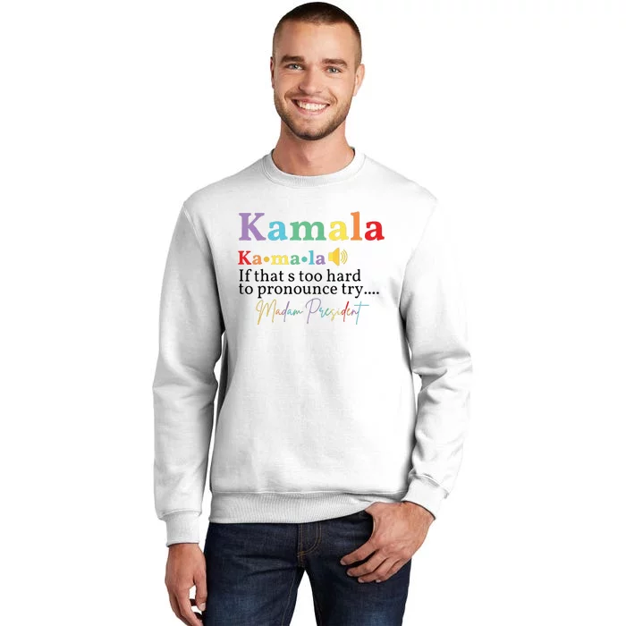 Kamala If Thats Too Hard To Pronounce Try Madam President Sweatshirt