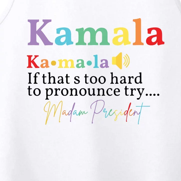 Kamala If Thats Too Hard To Pronounce Try Madam President Performance Tank