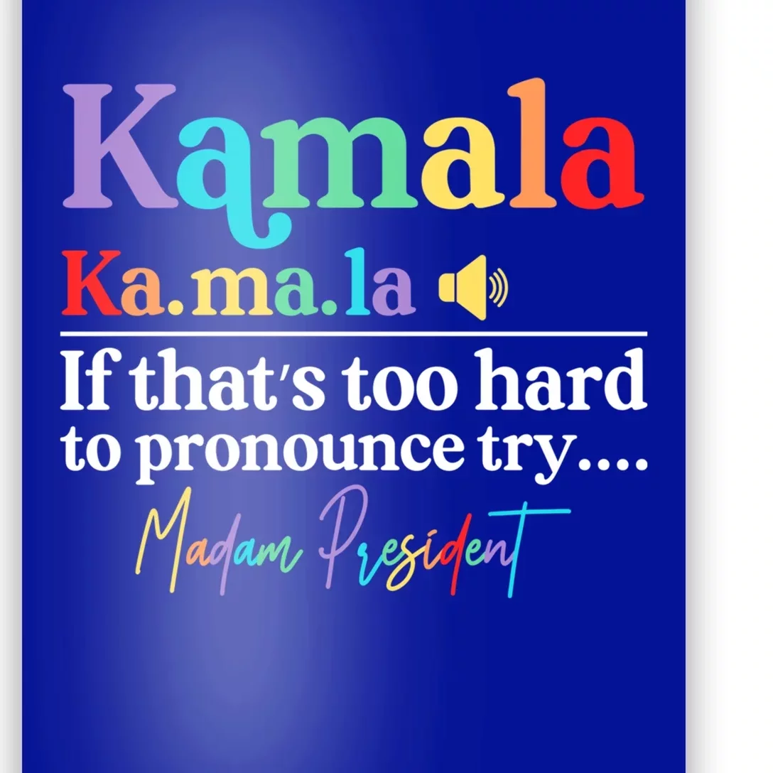 Kamala If ThatS Too Hard To Pronounce Try Madam President Cool Gift Poster