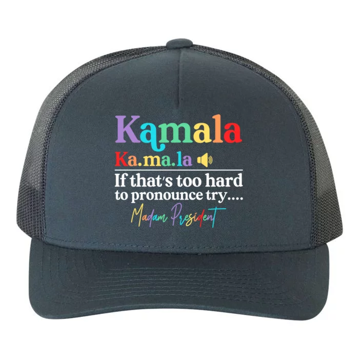 Kamala If ThatS Too Hard To Pronounce Try Madam President Cool Gift Yupoong Adult 5-Panel Trucker Hat