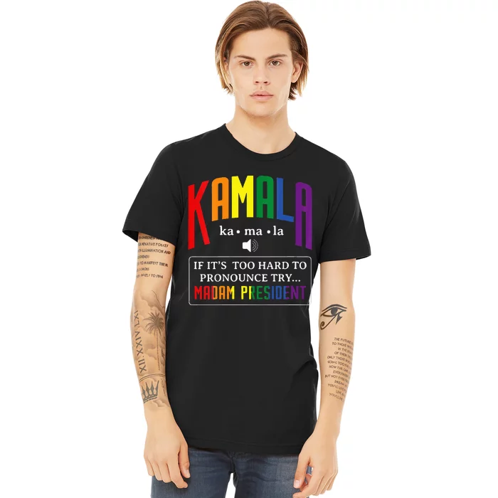 Kamala If Thats Too Hard To Pronounce Try Madam President Premium T-Shirt