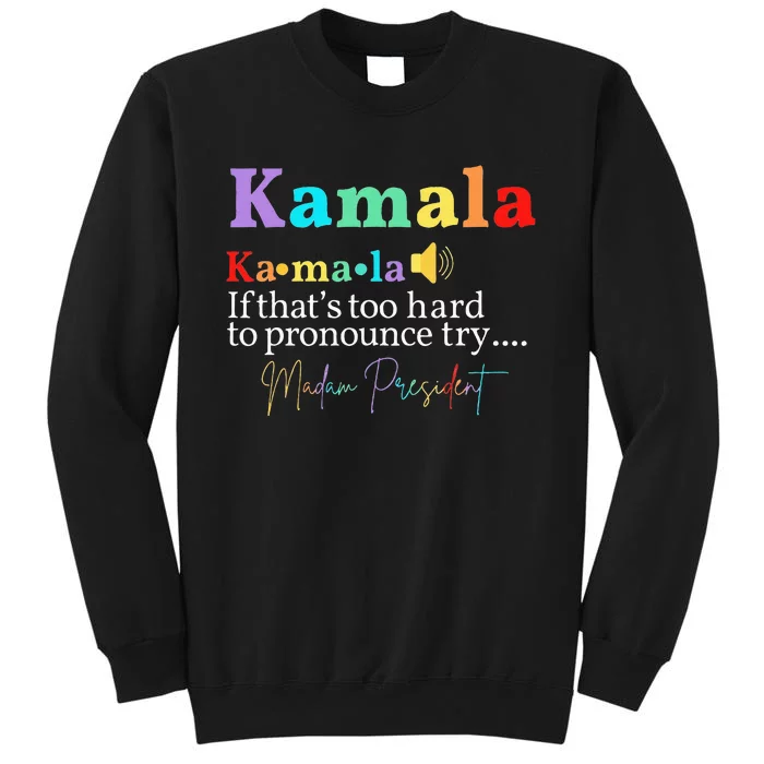 Kamala If ThatS Too Hard To Pronounce Try Madam President Sweatshirt