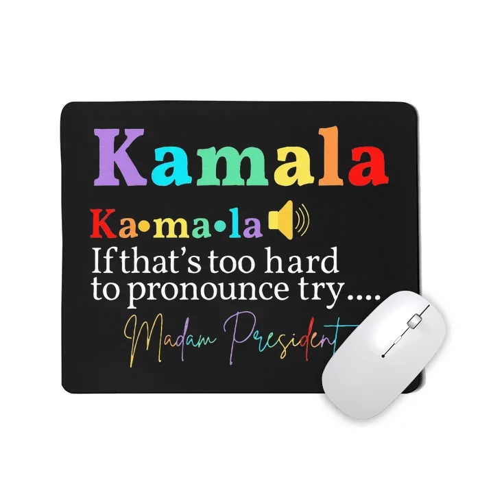 Kamala If ThatS Too Hard To Pronounce Try Madam President Mousepad