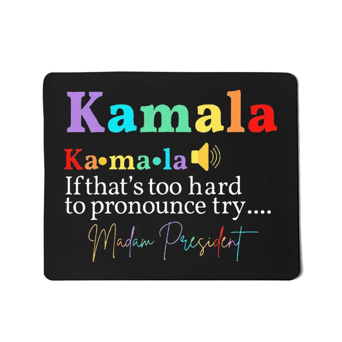 Kamala If ThatS Too Hard To Pronounce Try Madam President Mousepad