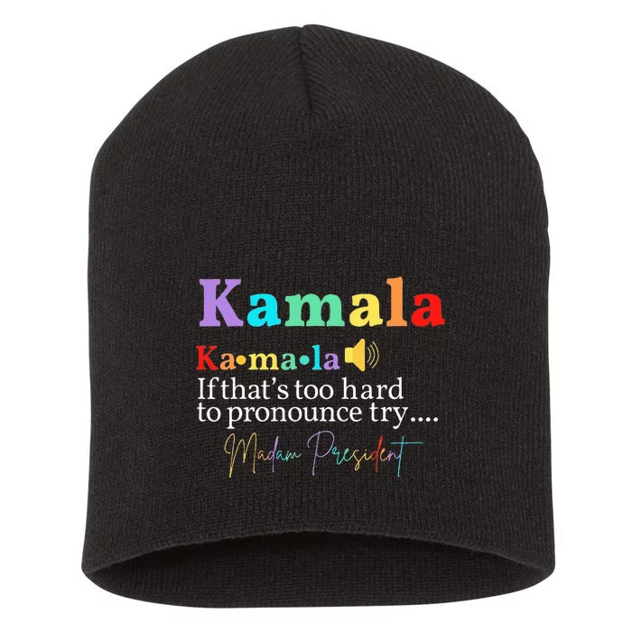 Kamala If ThatS Too Hard To Pronounce Try Madam President Short Acrylic Beanie