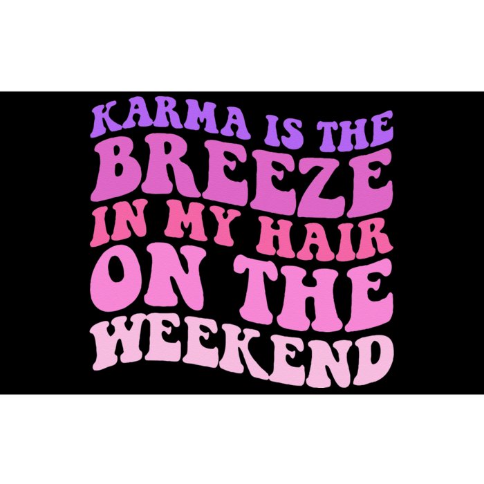 KARMA IS THE BREEZE IN MY HAIR ON THE WEEKEND Bumper Sticker